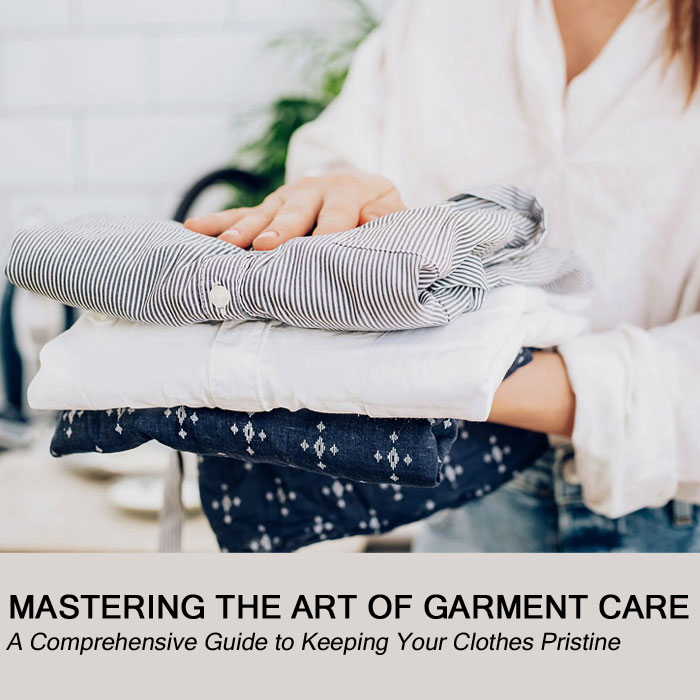 Mastering the Art of Garment Care: A Comprehensive Guide to Keeping Your Clothes Pristine