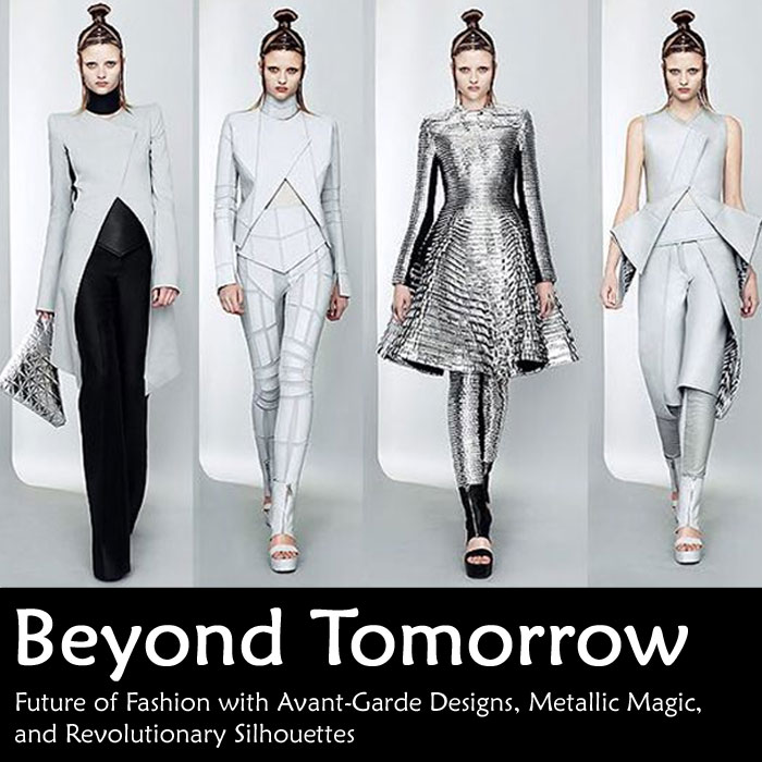 Futuristic Fashion: Exploring Avant-Garde Designs, Metallic Textures, and Innovative Silhouettes That Defy Conventions