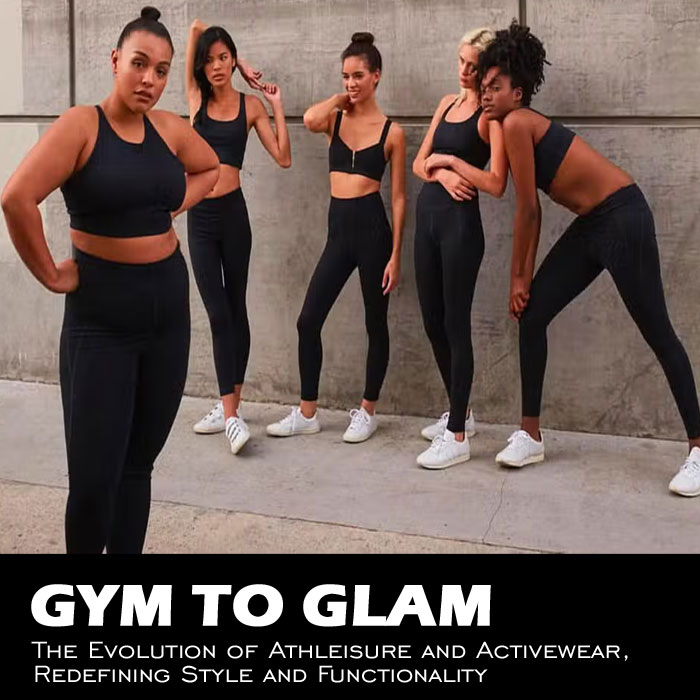 Gym to Glam: The Evolution of Athleisure and Activewear, Redefining Style and Functionality
