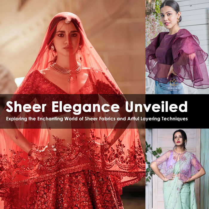 Sheer Elegance Unveiled: Exploring the Enchanting World of Sheer Fabrics and Artful Layering Techniques