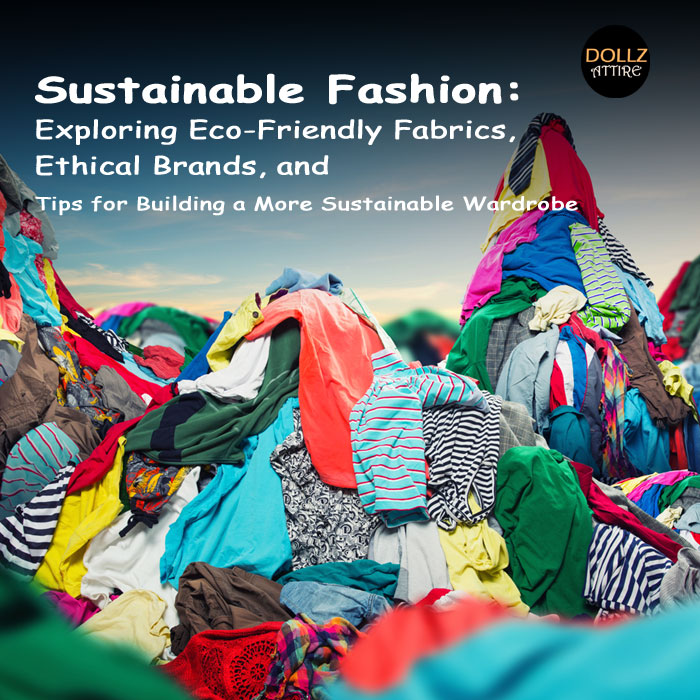Sustainable Fashion: Eco-Friendly Fabrics, Ethical Brands & Tips for a Green Wardrobe