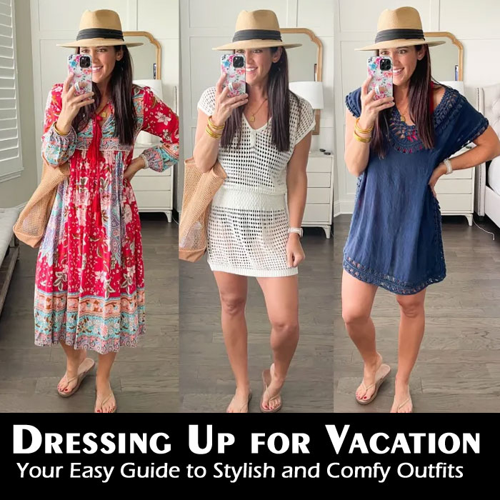 Dressing Up for Vacation: Your Easy Guide to Stylish and Comfy Outfits